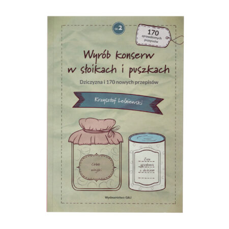 Książka „Wyrób konserw w słoikach i puszkach. Dziczyzna i 170 nowych przepisów" cz. 2 Krzysztof Leśniewski