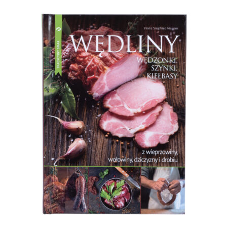 Książka „Wędliny. Wędzonki, szynki, kiełbasy. Z wieprzowiny, wołowiny, dziczyzny i drobiu" Franz Siegfried Wagner